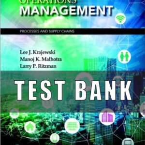 Test Bank for Operations Management Processes and Supply Chains 12th Edition Krajewski