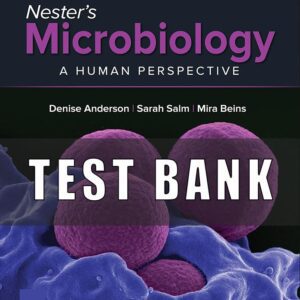 Test Bank for Nester’s Microbiology A Human Perspective, 10th Edition, Denise Anderson, Sarah Salm Eugene Nester