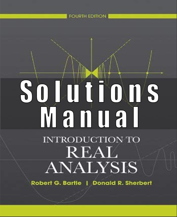 Solutions Manual for Introduction to Real Analysis 4th Edition Bartle