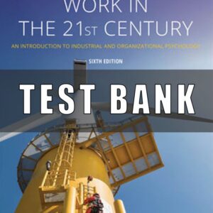 Test Bank for Work in the 21st Century An Introduction to Industrial and Organizational Psychology, 6th Edition, Frank J. Landy, Jeffrey M. Conte,