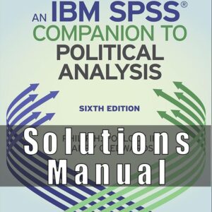 Solution Manual for An IBM SPSS Companion to Political Analysis, 6th Edition, Philip H. Pollock III, Barry C. Edwards,