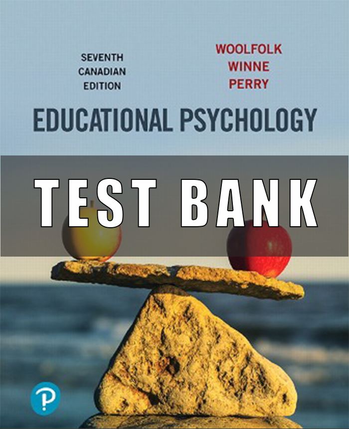 Test Bank for Educational Psychology, 7th Canadian Edition, Anita Woolfolk, Philip H. Winne, Nancy E. Perry