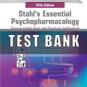 Test Bank For Stahl’s Essential Psychopharmacology Neuroscientific Basis and Practical Applications 5th Edition by Stephen