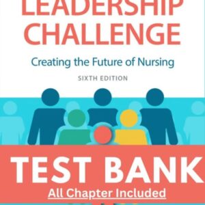 Test Bank for New Leadership Challenge Creating the Future of Nursing 5th Edition Grossman