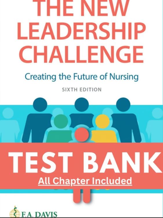 Test Bank for New Leadership Challenge Creating the Future of Nursing 5th Edition Grossman