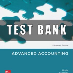 Test Bank for Advanced Accounting, 15th Edition, Joe Ben Hoyle, Thomas Schaefer Timothy Doupnik