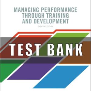 Test Bank for Managing Performance through Training and Development, 8th Edition, Alan M. Saks, Robert R. Haccoun,