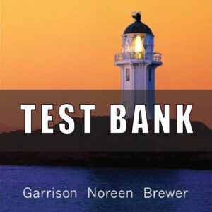 Test Bank for Managerial Accounting 12th Edition by Garrison, Ray; Noreen, Eric; Brewer, Peter
