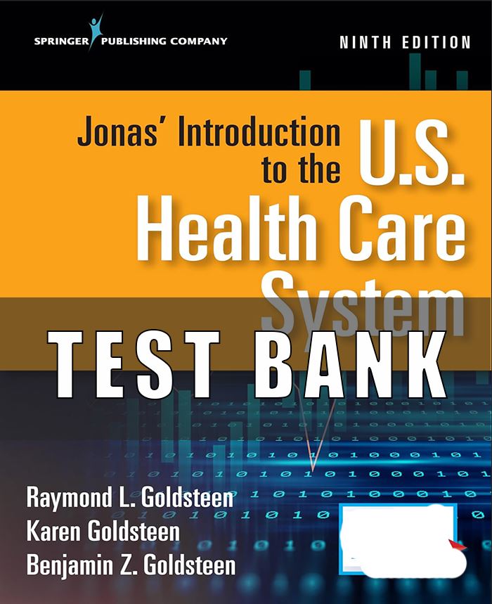 Test Bank for Jonas Introduction to the US Health Care System 9th Edition Goldsteen