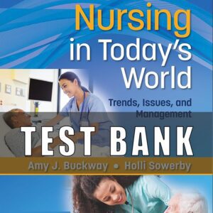 Test Bank for Nursing in Todays World Trends Issues and Management 12th Edition Buckway Sowerby