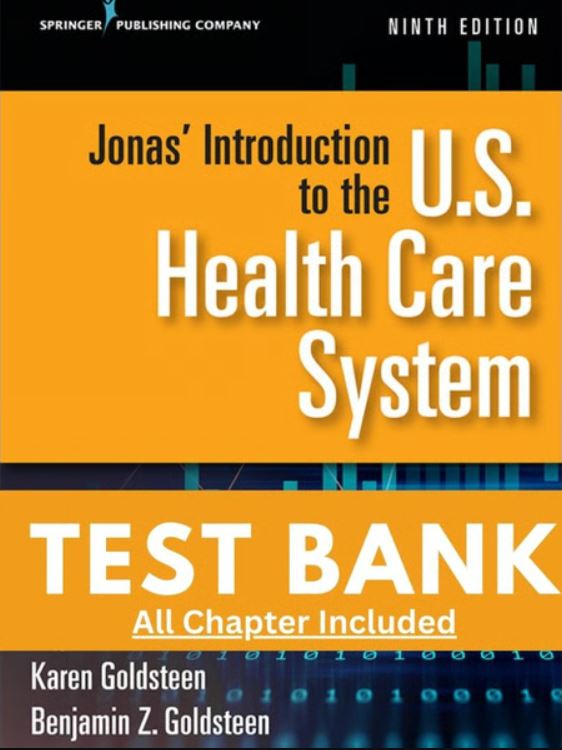 Test Bank for Jonas Introduction to the US Health Care System 9th Edition Goldsteen