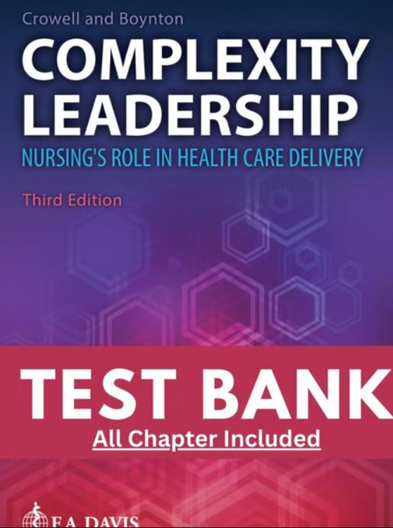 Test Bank for Complexity Leadership Nursings Role in Health Care Delivery 3rd Edition Crowell Boynton
