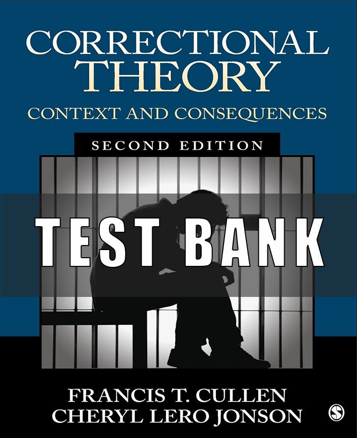Test Bank for Correctional Theory Context and Consequences By Francis T Cullen Second Edition