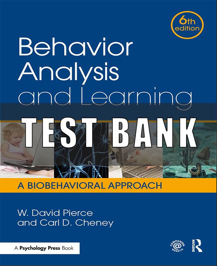 Test Bank for Behavior Analysis and Learning A Biobehavioral Approach, 6th Edition, W. David Pierce, Carl D. Cheney