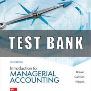 Test Bank for Introduction to Managerial Accounting, 9th Edition, Peter Brewer, Ray Garrison Eric Noreen