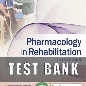 Test Bank for Pharmacology in Rehabilitation, 5th Edition Charles D. Ciccone