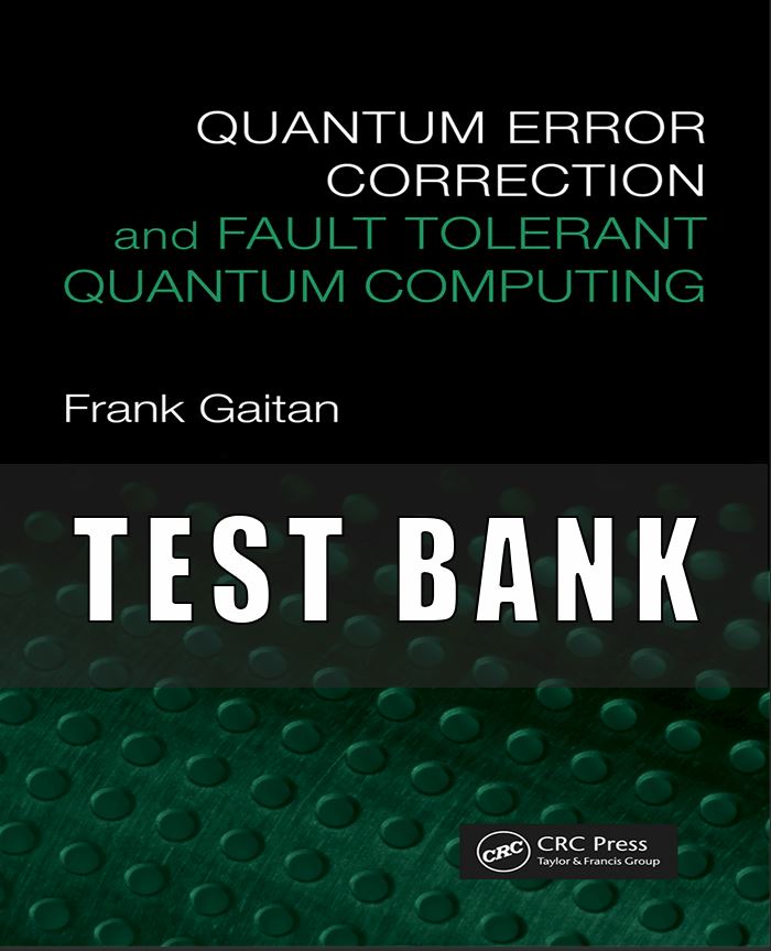 Test Bank For Quantum Error Correction and Fault Tolerant 1st ed. by GAITAN