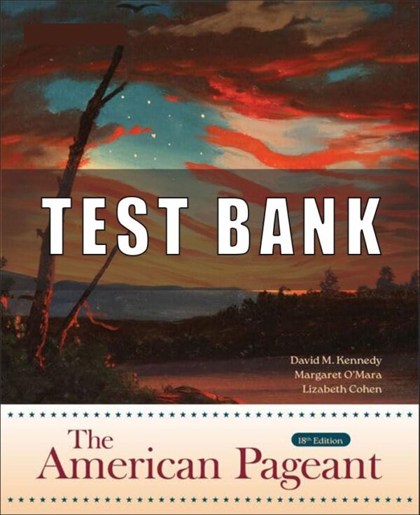 Test Bank for The American Pageant, 18th Edition, David M. Kennedy