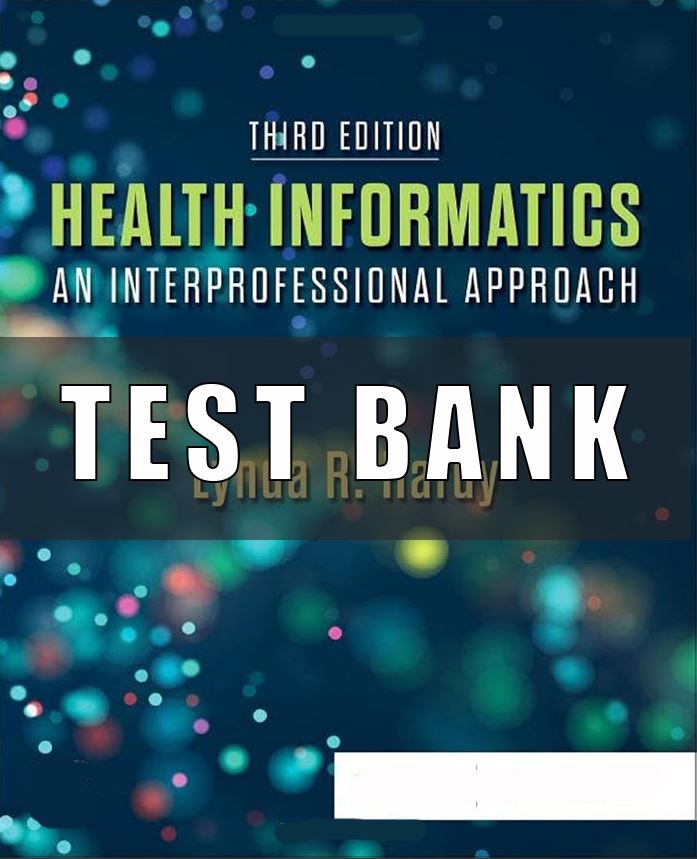 Test Bank for Health Informatics An Interprofessional Approach 3rd Edition Nelson