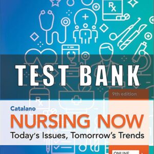 Test Bank for Nursing Now Today's Issues, Tomorrows Trends 9th Edition By Joseph T. Catalano