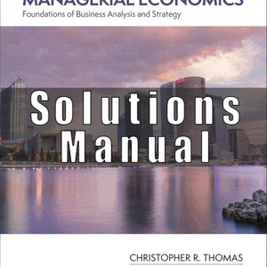 Solution Manual for Managerial Economics Foundations of Business Analysis and Strategy, 14th Edition, Christopher Thomas, S. Charles Maurice