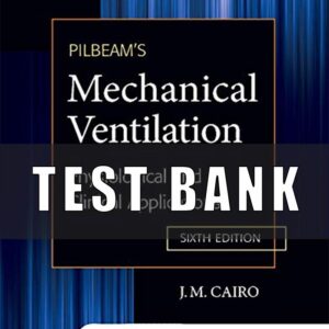 Test bank for Pilbeam’s Mechanical Ventilation Physiological and Clinical Applications 6th Edition