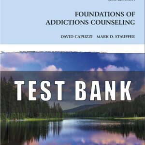 TEST BANK FOR FOUNDATIONS OF ADDICTIONS COUNSELING, 5TH EDITION, DAVID CAPUZZI, MARK D. STAUFFER