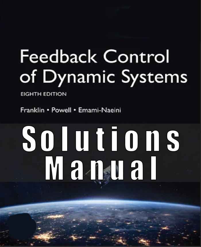 Solutions Manual for Feedback Control of Dynamic Systems 8th Edition Global edition Franklin