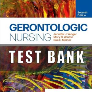 TEST BANK FOR GERONTOLOGIC NURSING 7TH EDITION