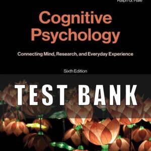 Test Bank for Cognitive Psychology Connecting Mind, Research, and Everyday Experience, 6th Edition,