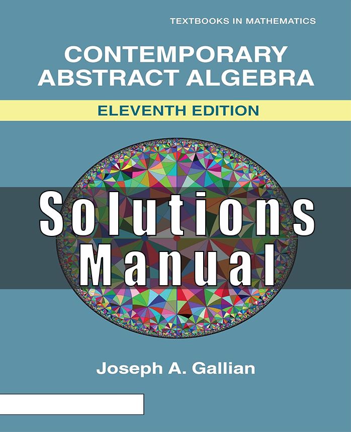 Solutions Manual for Gallians Contemporary Abstract Algebra 11th Edition